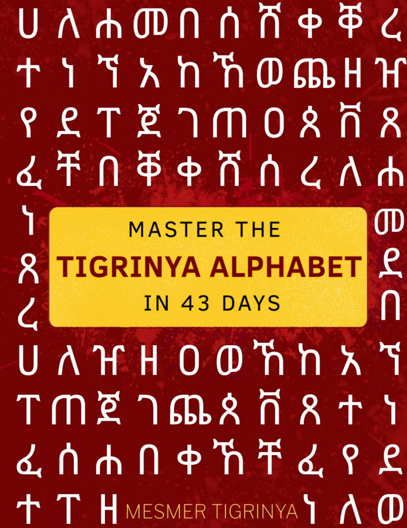 Master the Tigrinya Alphabet in 43 Days: A Complete Guide to Reading and Writing Ge'ez Script